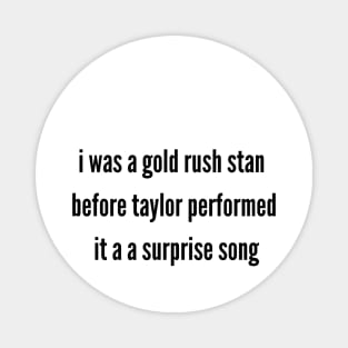 i was a gold rush stan before taylor performed it a a surprise song Magnet